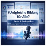 (Un)gleiche Bildung für Alle? – Poster & Audioguides